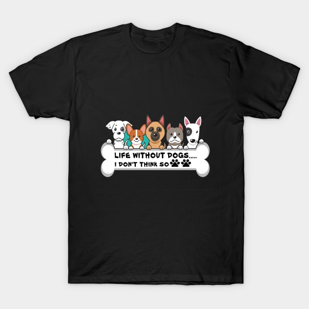 Life Without Dogs i don t think so T-Shirt by FERRAMZ